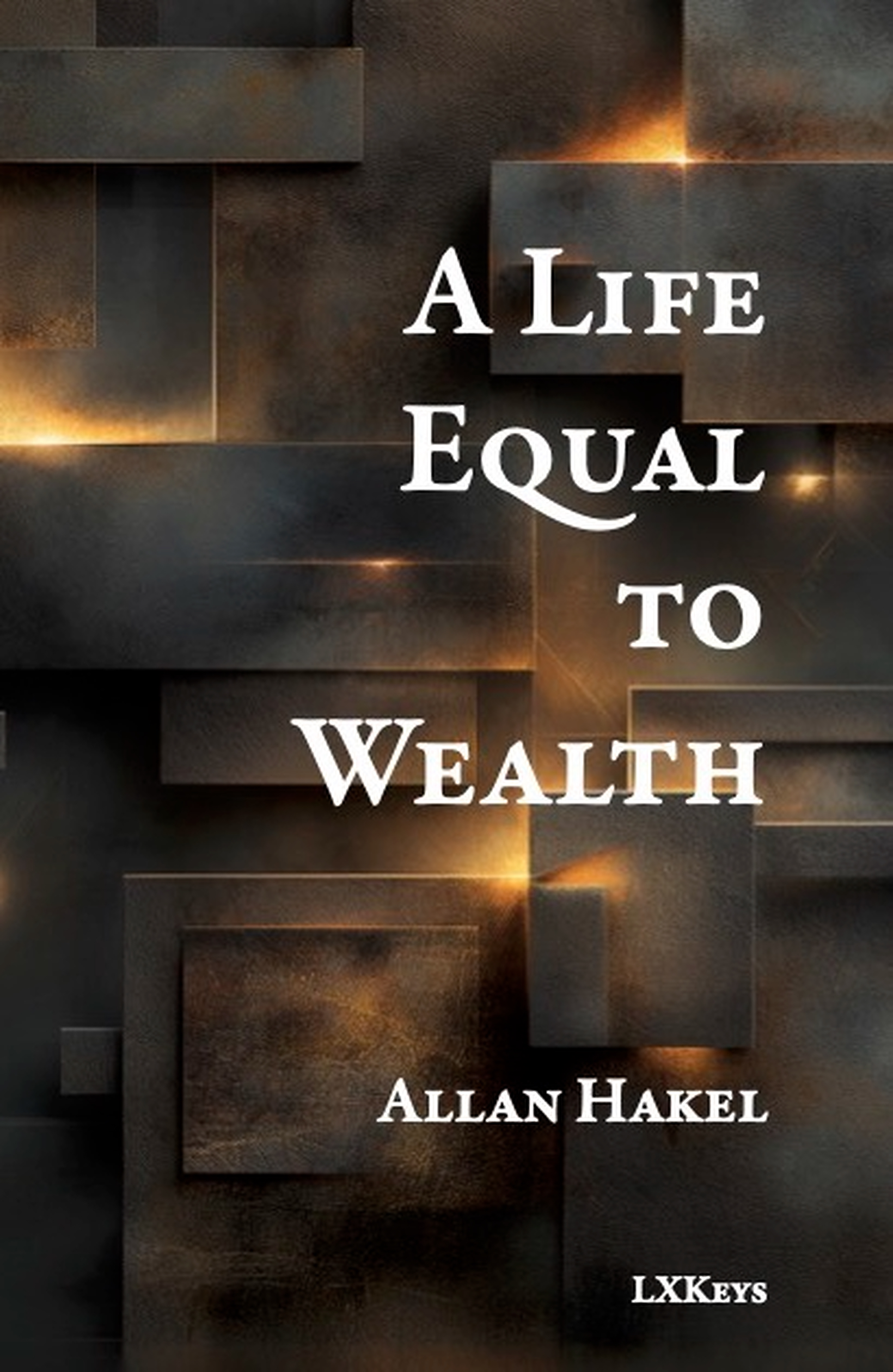 A Life Equal to Wealth by Allan Hakel